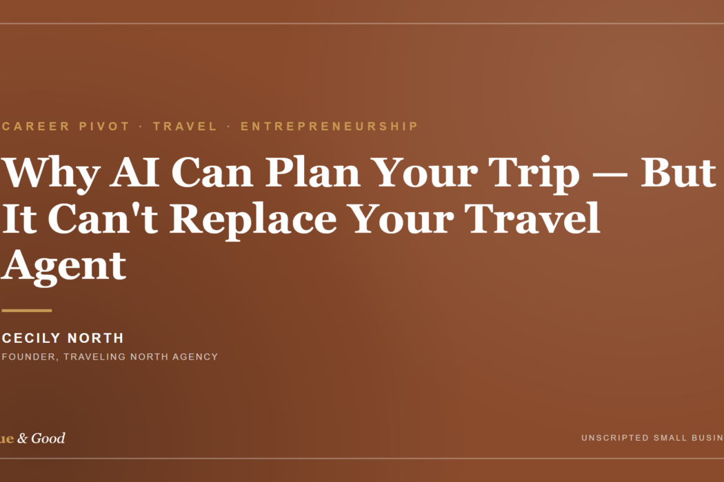 Why AI Can Plan Your Trip &mdash; But It Can&rsquo;t Replace Your Travel Agent: Cecily North&rsquo;s Story