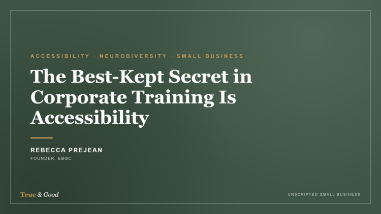Rebecca Prejean on accessibility in corporate training — True & Good