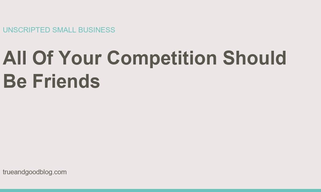 Your Competitors Should Be Your Best Friends