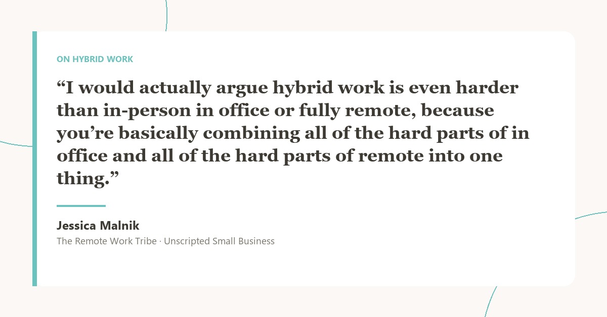 Jessica Malnik quote card explaining that hybrid combines all the hard parts of in-office and remote into one thing.